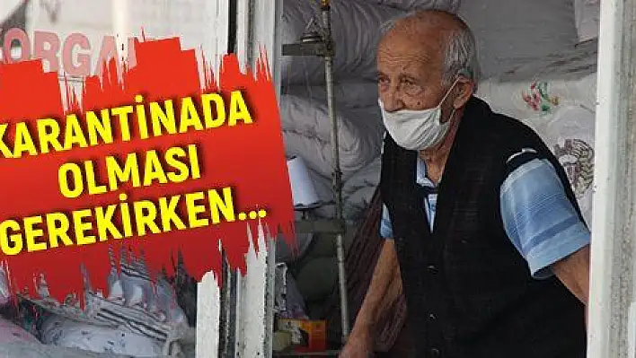 Karantinada olması gereken yaşlı adam dükkanında yorgan dikerken yakalandı