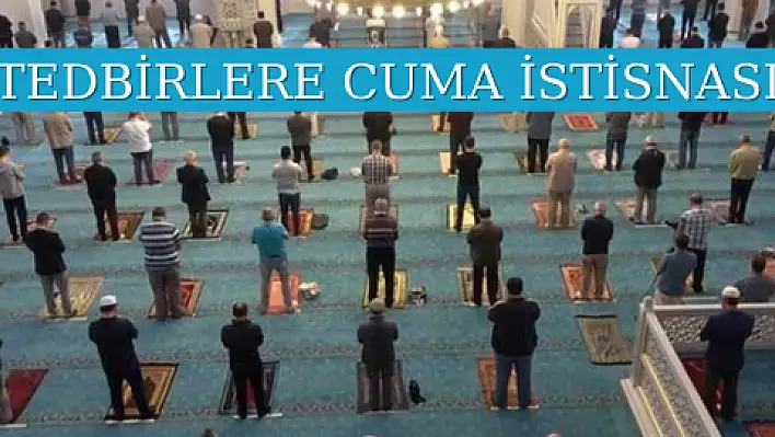 TEDBİRLERE CUMA İSTİSNASI