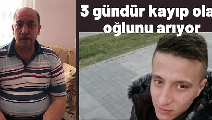  3 gündür kayıp olan oğlunu arıyor