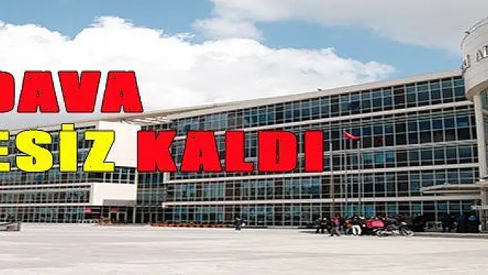 DAVA KİMSESİZ KALDI