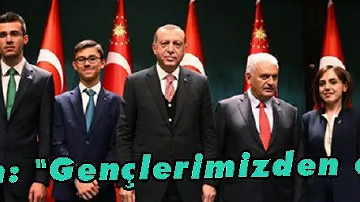 Erdoğan: 'Gençlerimizden eminim'