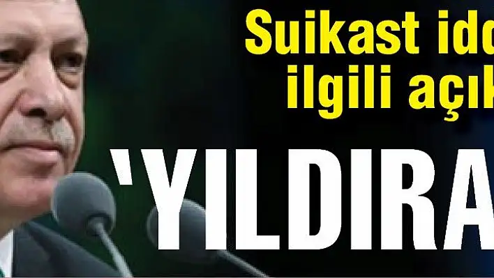 Erdoğan'dan 'suikast iddiası'na açıklama...