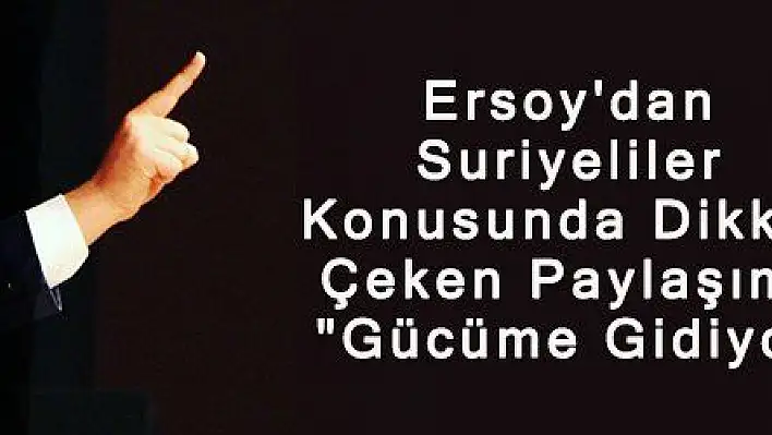 Ersoy'dan Suriyeliler Konusunda Dikkat Çeken Paylaşım 'Gücüme Gidiyor'