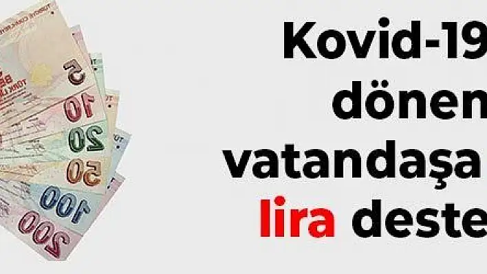 Kovid-19 salgını dönemindeki yardım, ödeme ve destekler 20 milyar lirayı aştı