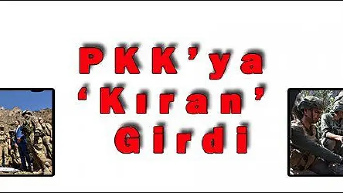 PKK'ya 'Kıran' Girdi