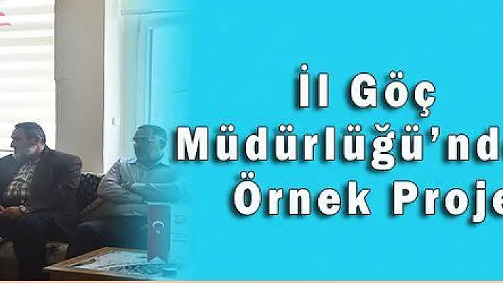 İl Göç Müdürlüğü'nden Örnek Proje