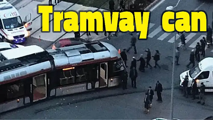 Tramvay can alıyordu!