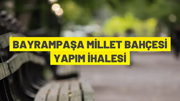 Bayrampaşa Millet Bahçesi için ihaleye çıkıldı