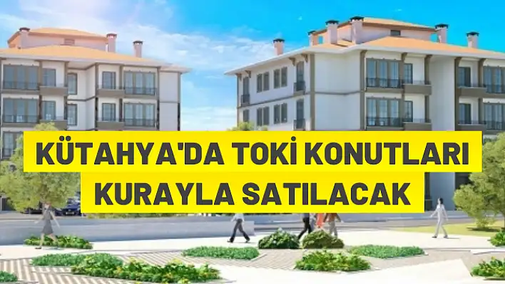 Kütahya'da TOKİ konutu satışı