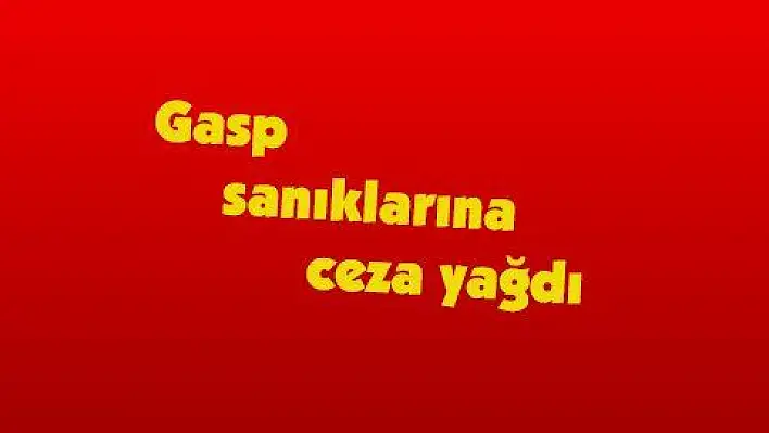 Gasp sanıklarına ceza yağdı