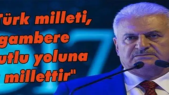 Yıldırım: 'Türk milleti, Hz. Peygambere ve onun kutlu yoluna aşık bir millettir'