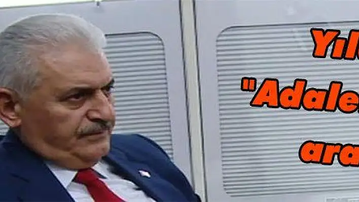 Yıldırım: 'Adalet sokakta aranmaz'