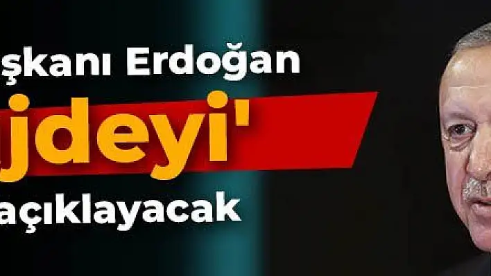 Cumhurbaşkanı Erdoğan 'müjdeyi' bugün açıklayacak