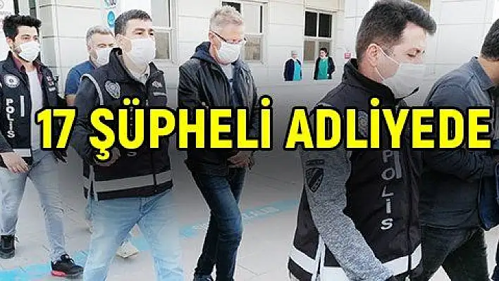 FETÖ'nün 'emniyet mahrem' yapılanması operasyonunda 17 şüpheli adliyede