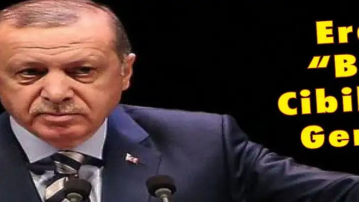 Erdoğan: 'Bunların Cibilliyetinin Gereği Bu'