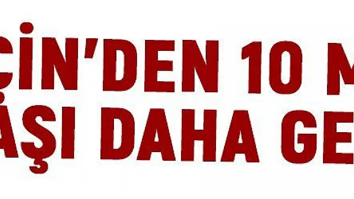 Çin'den 10 milyon aşı daha gelecek