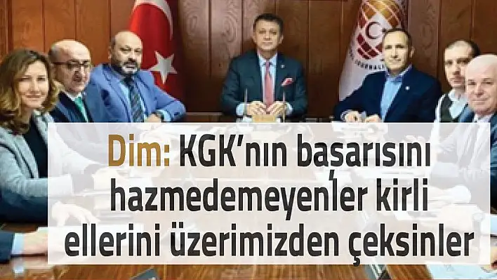 Dim: KGK'nın başarısını  hazmedemeyenler kirli  ellerini üzerimizden çeksinler