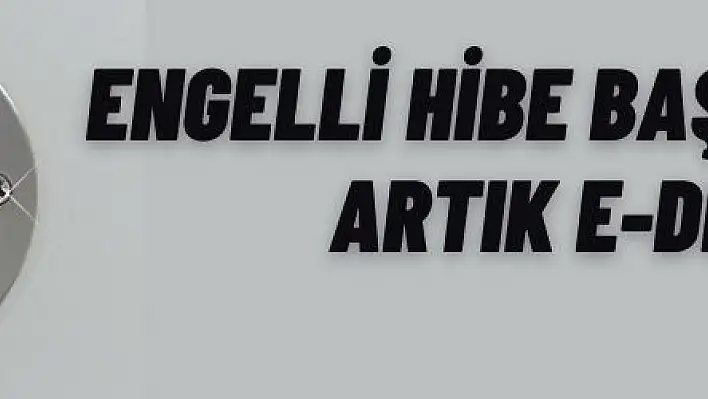 Engelli hibe başvuruları artık E-Devlet 'ten 