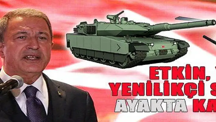 ETKİN, YERLİ, YENİLİKÇİ SANAYİ İLE AYAKTA KALABİLİRİZ