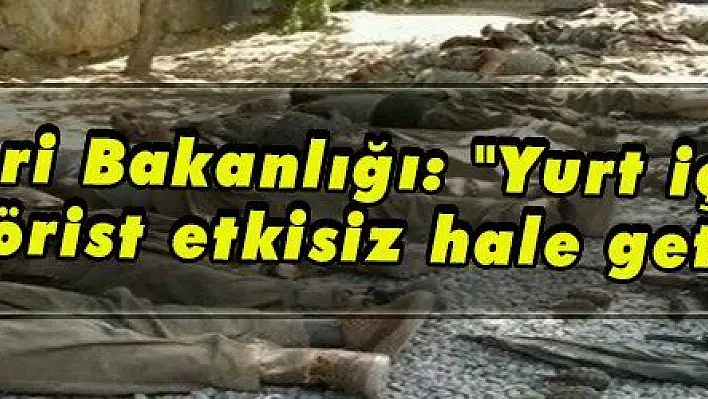 Bakanlık: 'Yurt içinde 64 terörist etkisiz hale getirildi' 