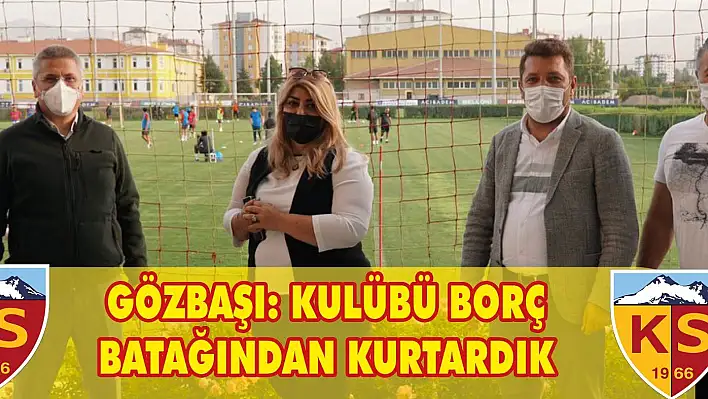 GÖZBAŞI: KULÜBÜ BORÇ BATAĞINDAN KURTARDIK