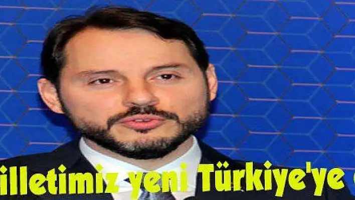 Albayrak: 'Milletimiz yeni Türkiye'ye evet diyecek'