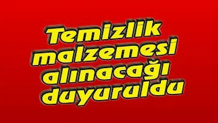 Temizlik malzemesi alınacağı duyuruldu