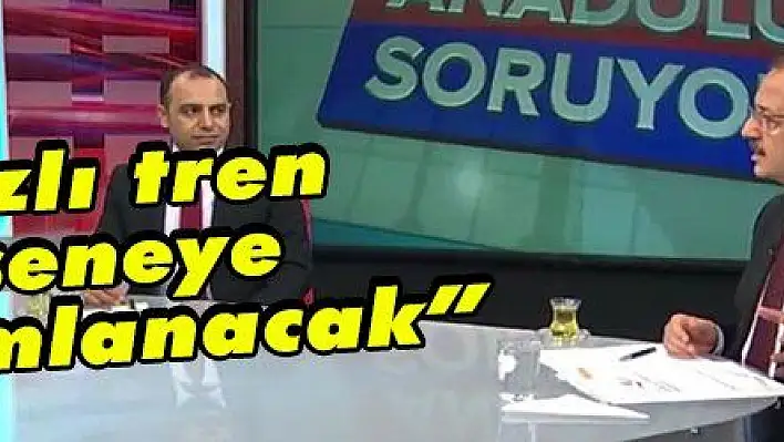 Özhaseki 'Hızlı tren projesi 3 sene içinde tamamlanacak'