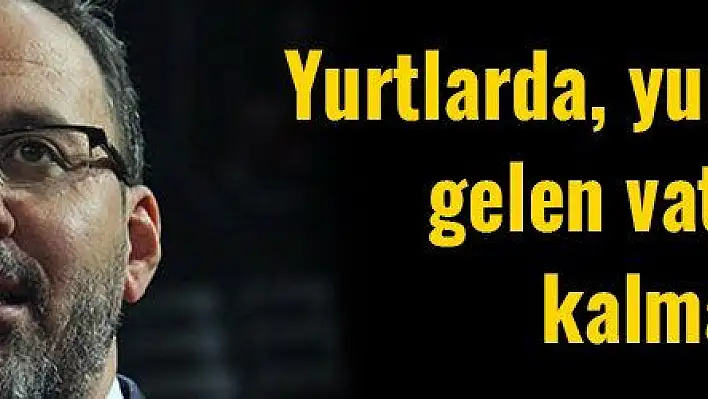 Kasapoğlu 'Yurtlarımızda yurt dışından gelen vatandaşımız kalmadı'