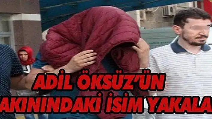 Adil Öksüz'ün en yakınındaki isim yakalandı