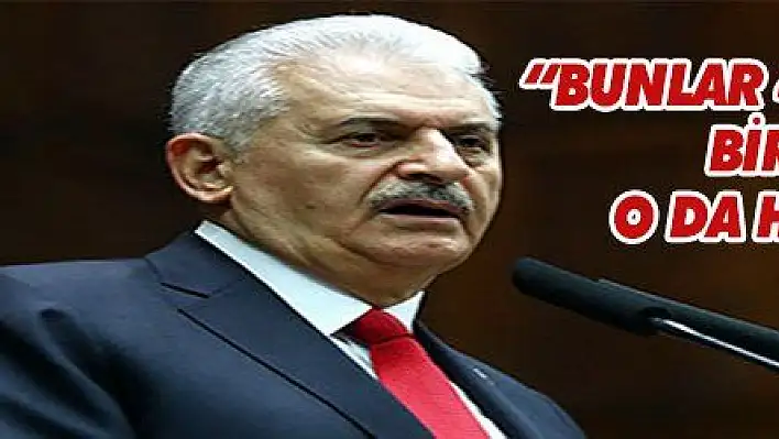   Başbakan Yıldırım: 'Bunlar 4 parti ittifakı, biri de gizli o da HDP, PKK'dır'