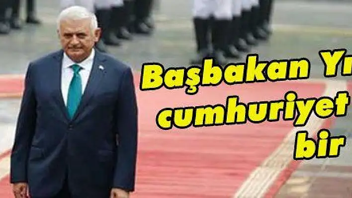 Başbakan Yıldırım'dan cumhuriyet tarihinde bir ilk  