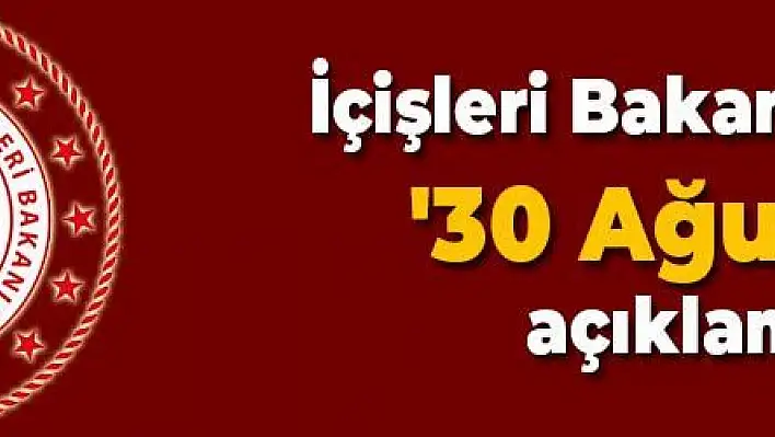 İçişleri Bakanlığı'ndan '30 Ağustos' açıklaması