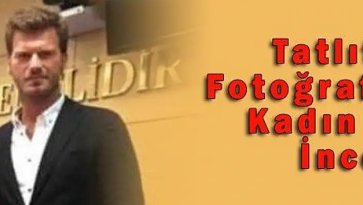 Tatlıtuğ ile Fotoğraf Çektiren Kadın Hakime İnceleme