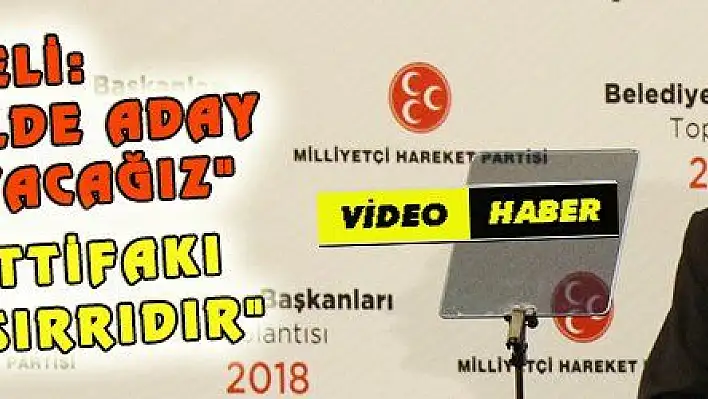 BAHÇELİ: '3 BÜYÜK İLDE ADAY ÇIKARMAYACAĞIZ'