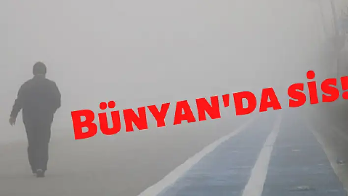 Bünyan'da sis zor anlar yaşattı