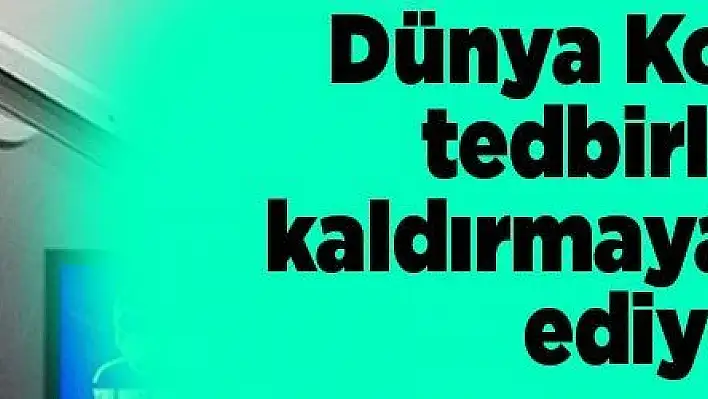 Dünya Kovid-19 tedbirlerini kaldırmaya devam ediyor