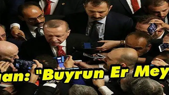 Erdoğan: 'Buyrun Er Meydanı'