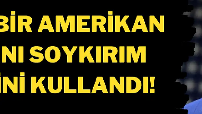 İlk kez bir Amerikan Başkanı soykırım ifadesini kullandı!