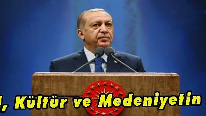 Erdoğan: 'Dil, Kültür ve Medeniyetin Köşe Taşıdır'