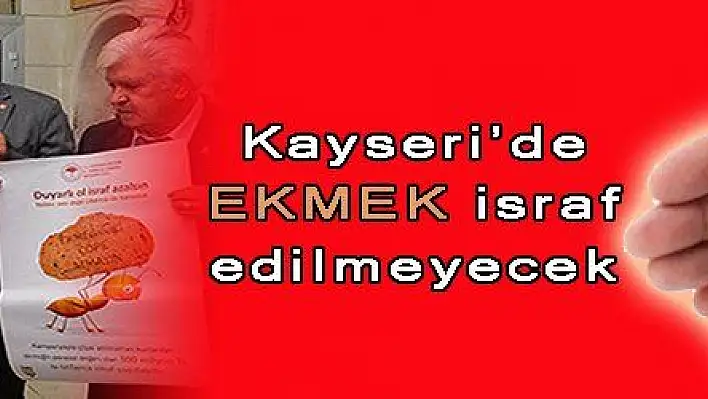 Kayseri'de Ekmek İsraf Edilmeyecek 