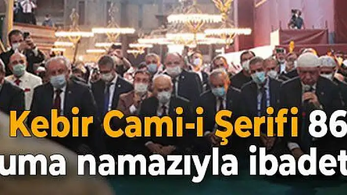 Ayasofya-i Kebir Cami-i Şerifi 86 yıl sonra kılınan cuma namazıyla ibadete açıldı