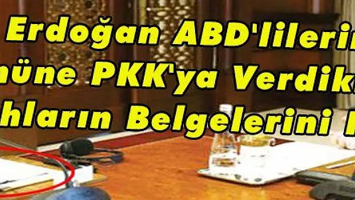 Erdoğan ABD'lilerin Önüne PKK'ya Verdikleri Silahların Belgelerini Koydu