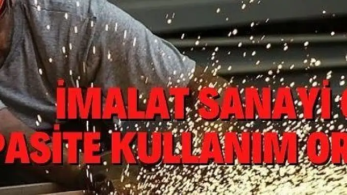 İmalat sanayi genelinde kapasite kullanım oranı eylülde arttı