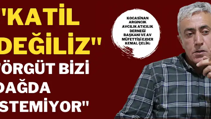 Avcılar isyan etti: 'Biz katil değiliz' 