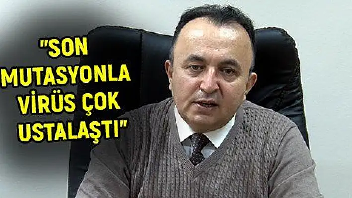 'Virüs çok ustalaştı'