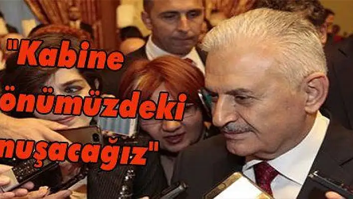 Yıldırım: 'Kabine değişikliğini önümüzdeki aylarda konuşacağız'