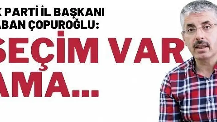 Seçim var ama...