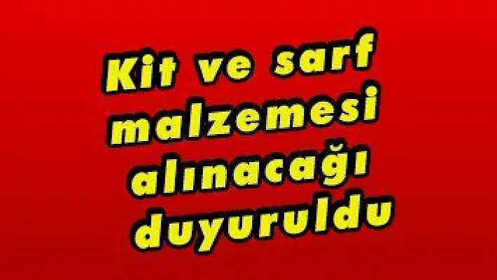 Kit ve sarf malzemesi alınacağı duyuruldu