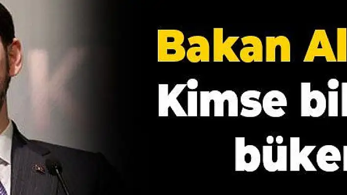 Bakan Albayrak: Kimse bileğimizi bükemez